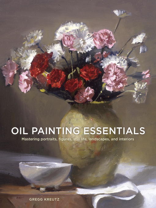 Title details for Oil Painting Essentials by Gregg Kreutz - Wait list